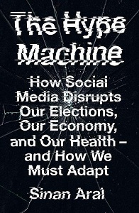 The Hype Machine: How Social Media Disrupts Our Elections, Our Economy and Our Health - and How We M