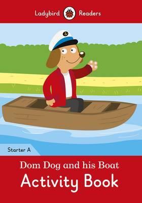 Ladybird Readers Starter A Dom Dog and His Boat Activity Book