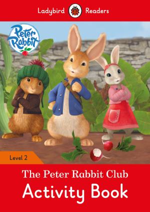 Ladybird Readers 2 Peter Rabbit: The Peter Rabbit Club Activity Book