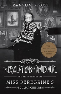 Miss Peregrine's Peculiar Children. The Desolations of Devil's Acre. Sixth Novel