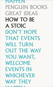Penguin Great Ideas: How To Be a Stoic