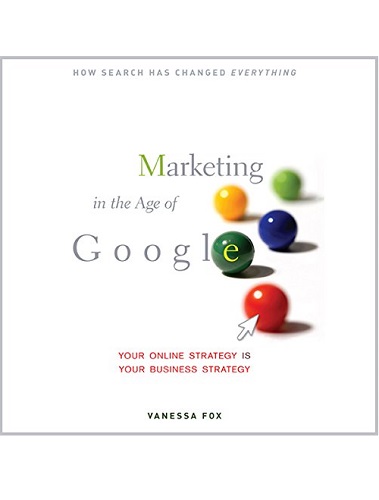 Marketing In The Age Of Google: Your Online Strategy Is Your Business Strategy