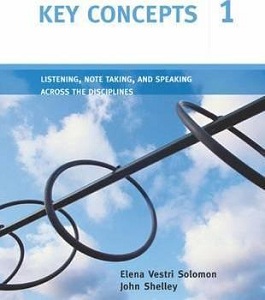 Key Concepts 1 Listening, Note Taking, and Speaking Across the Disciplines SB