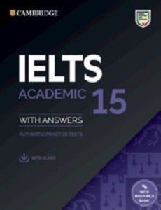 Cambridge Practice Tests IELTS 15 Academic with Answers, Downloadable Audio and Resource Bank