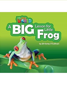 Our World Reader 2: A Big Lesson for Little Frog