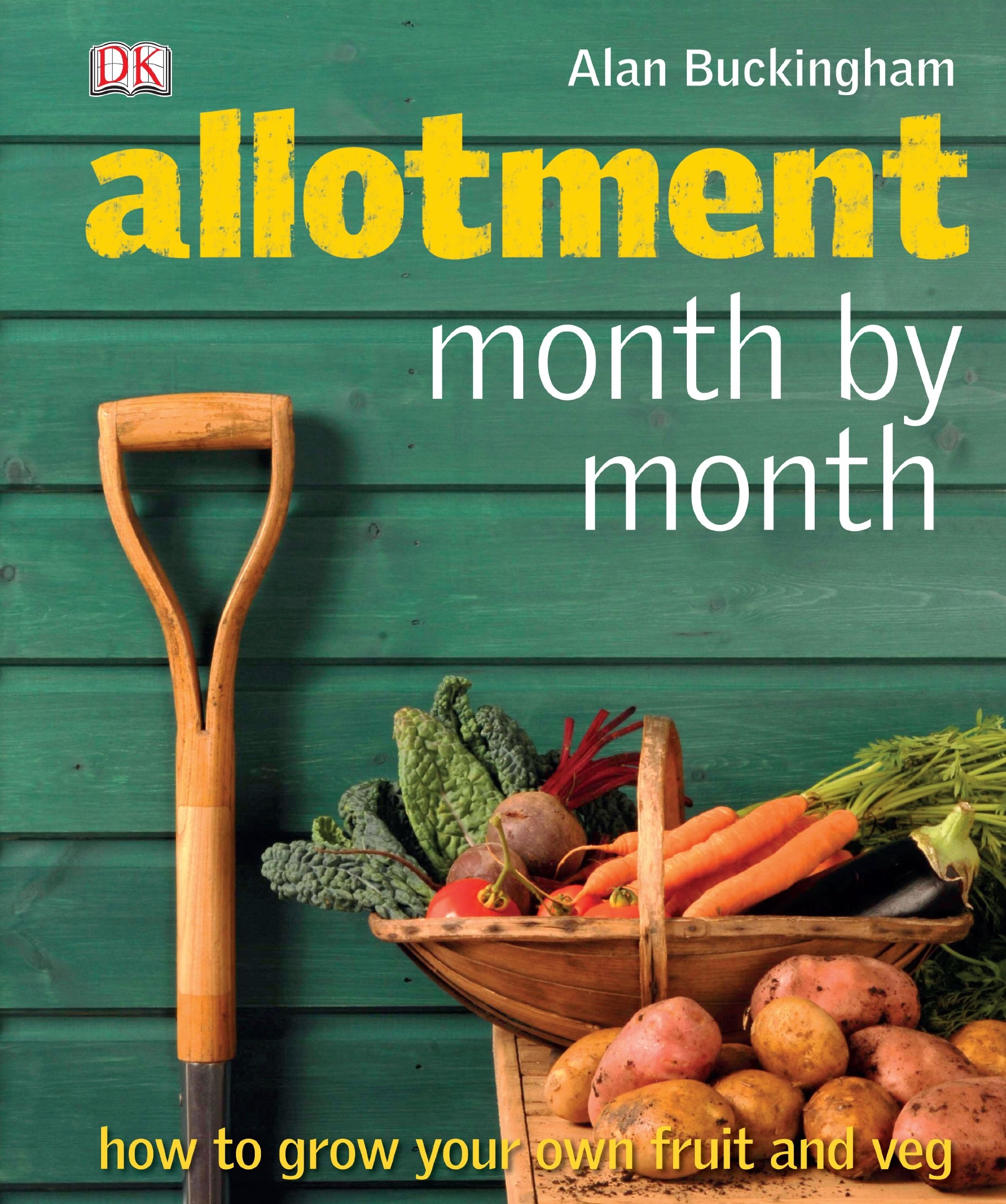 Allotment Month by Month: How to Grow Your Own Fruit and Veg