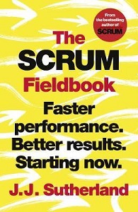The Scrum Fieldbook: Faster performance. Better results. Starting now