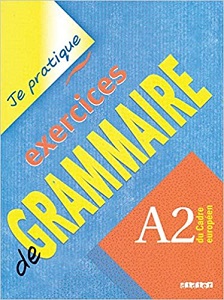 Je pratique: Exercices de Grammaire A2 Cahier