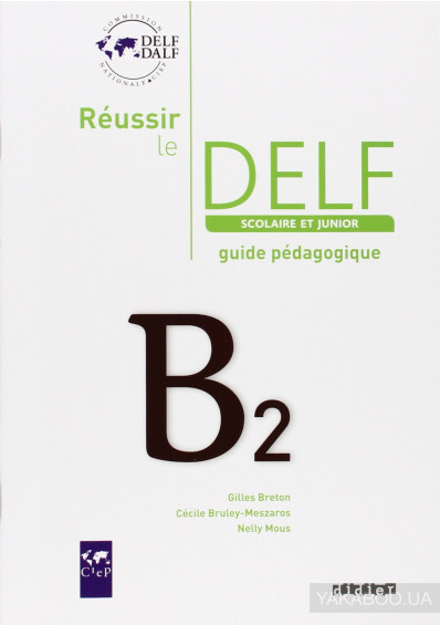 Reussir Le DELF Scolaire et Junior B2 2009 Guide