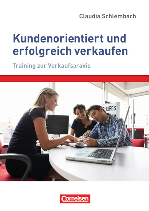 Verkaufskompetenz: Kundenorientiert und erfolgreich verkaufen