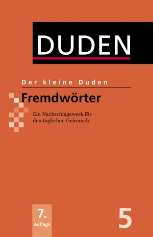 Der kleine Duden - Fremdwörter: Ein Nachschlagewerk für den täglichen Gebrauch