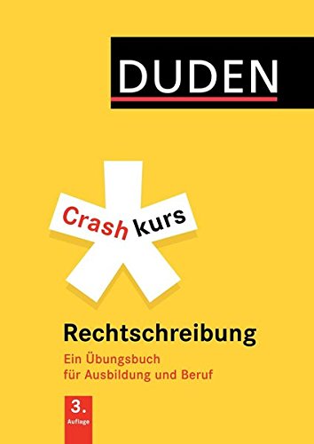 Crashkurs Rechtschreibung: Ein Übungsbuch für Ausbildung und Beruf. Mit zahlreichen Übungen und Abs