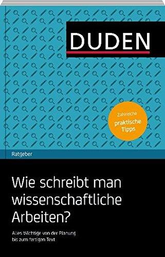 Duden Ratgeber - Wie schreibt man wissenschaftliche Arbeiten?: Alles Wichtige von der Planung