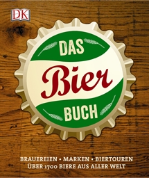 Das Bierbuch  Brauereien - Marken - Biertouren  Über 1700 Biere aus aller Welt