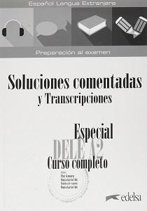 Especial DELE A2 Curso Completo. Soluciones comentadas y transcripciones (Edición 2020)