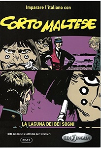 Imparare L'Italiano Con I Fumetti: Corto Maltese - La Laguna Dei Bei Sogni