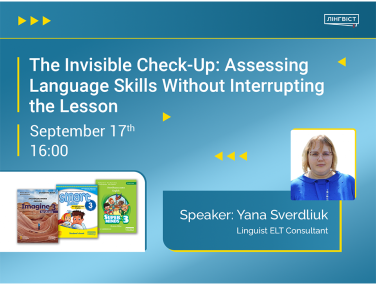 Запрошуємо 17 вересня на вебінар «The Invisible Check-Up: Assessing Language Skills Without Interrupting the Lesson»