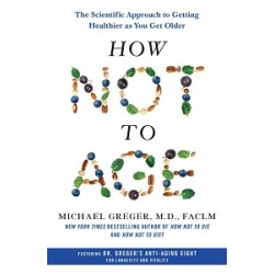 How Not to Age: The Scientific Approach to Getting Healthier as You Get Older