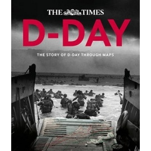 D-Day: The Story of D-Day Through Maps