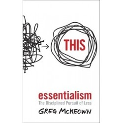 Essentialism. The Disciplined Pursuit of Less
