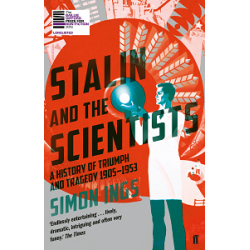 Stalin and the Scientists: A History of Triumph and Tragedy 1905-1953