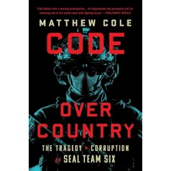 Code Over Country: The Tragedy and Corruption of SEAL Team Six