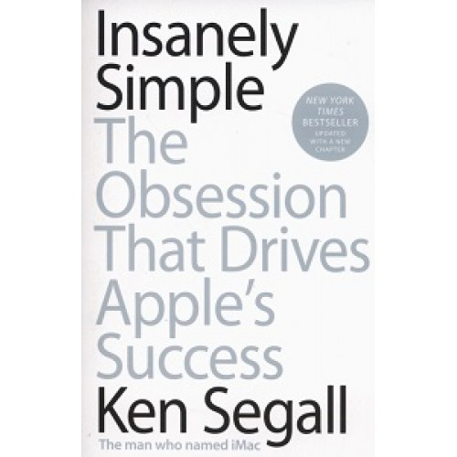 Insanely Simple: The Obsession That Drives Apple's Success