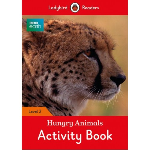 Ladybird Readers 2 BBC Earth: Hungry Animals Activity Book