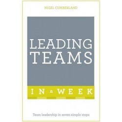 Leading Teams in a Week: Team Leadership in Seven Simple Steps