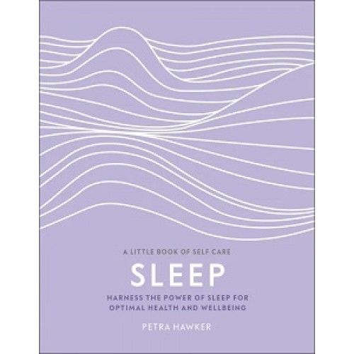 Sleep: Harness the Power of Sleep for Optimal Health and Wellbeing [Hardcover]