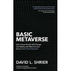 Basic Metaverse: How Virtual Worlds Will Change Our Reality and What You Can Do to Unlock Their Pote