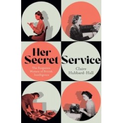 Her Secret Service: The Forgotten Women of British Intelligence