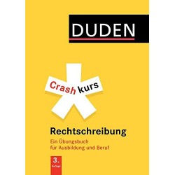 Crashkurs Rechtschreibung: Ein Übungsbuch für Ausbildung und Beruf. Mit zahlreichen Übungen und Abs