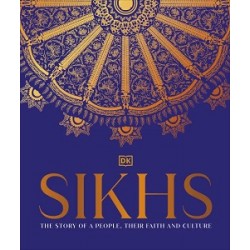 Sikhs: The Story of a People, Their Faith and Culture