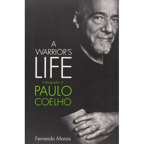 A Warrior s Life: A Biography of Paulo Coelho