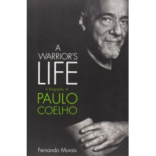 A Warrior s Life: A Biography of Paulo Coelho