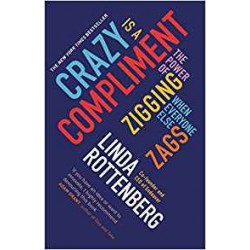 Crazy is a Compliment: Power of Zigging When Everyone Else Zags,The