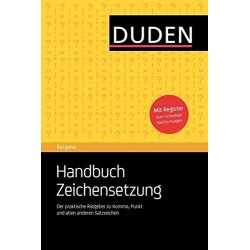 Duden Ratgeber - Handbuch Zeichensetzung: Der praktische Ratgeber zu Komma, Punkt und allen anderen