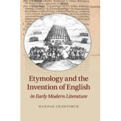 Etymology and the Invention of English in Early Modern Literature