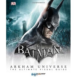 Batman Arkham Universe. The Ultimate Visual Guide [Hardcover]