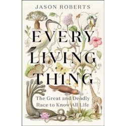Every Living Thing: The Great and Deadly Race to Know All Life [Paperback]