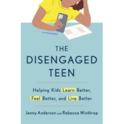 The Disengaged Teen: Helping Kids Learn Better, Live Better and Feel Better