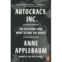 Autocracy, Inc: The Dictators Who Want to Run the World [Paperback]